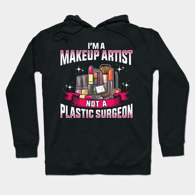 Funny I'm a Makeup Artist Not a Plastic Surgeon Hoodie by theperfectpresents